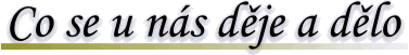 Co se u n�s d�je a d�lo