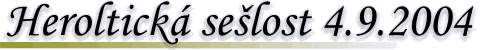Herolticek� se�lost 4.9.2004