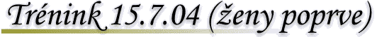 Tr�nink 15.7.2004 (�eny poprv�)